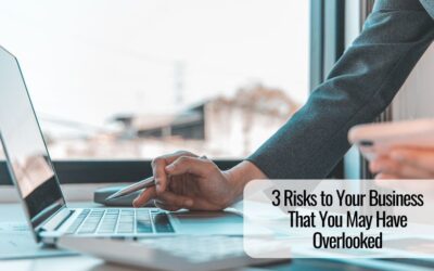 3 Risks to Your Business That You May Have Overlooked