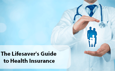 The Lifesaver’s Guide to Health Insurance