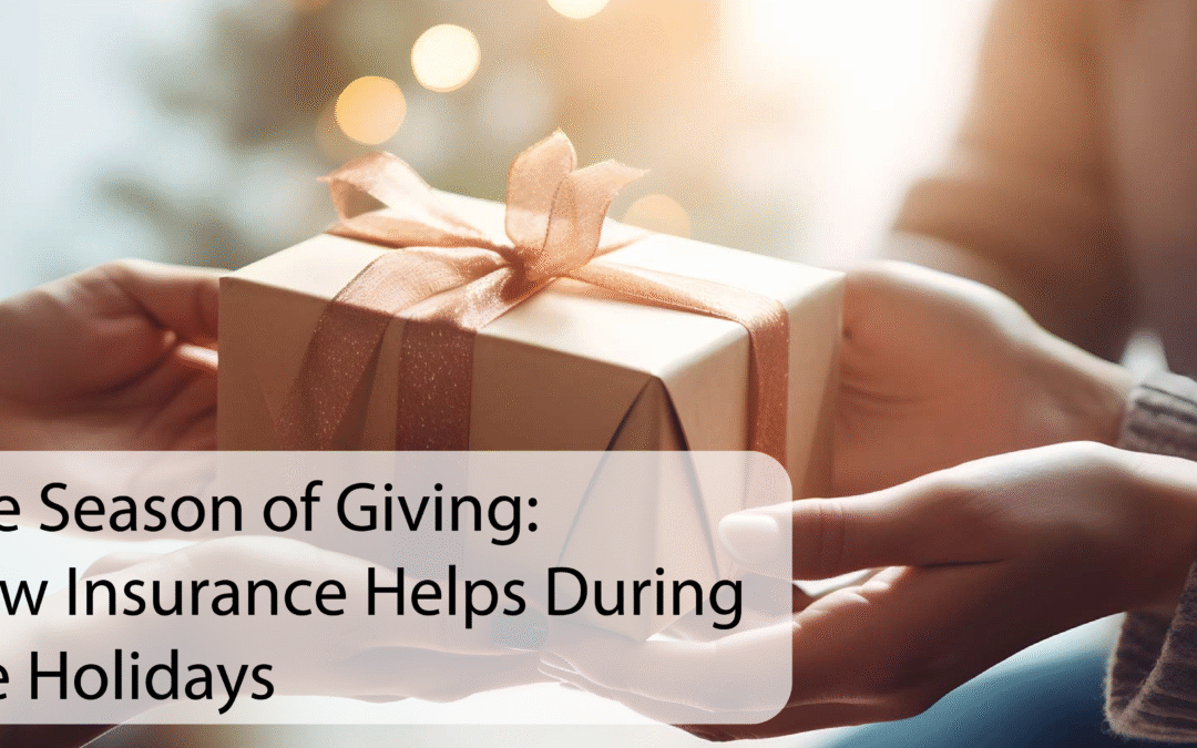 The Season of Giving: How Insurance Helps During the Holidays