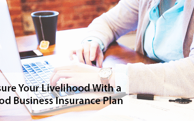 Insure Your Livelihood with a Good Business Insurance Plan: 5 Tips to Protect Your Business