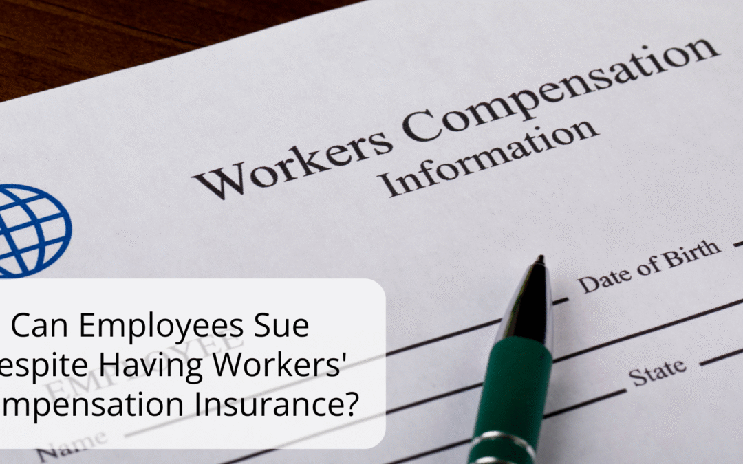 Can Employees Sue Despite Having Workers’ Compensation Insurance?