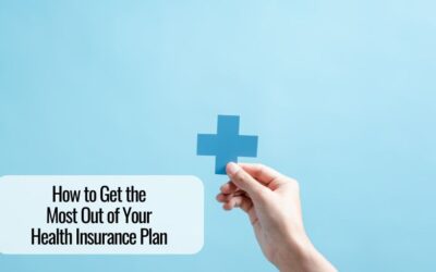 How to Get the Most Out of Your Health Insurance Plan  
