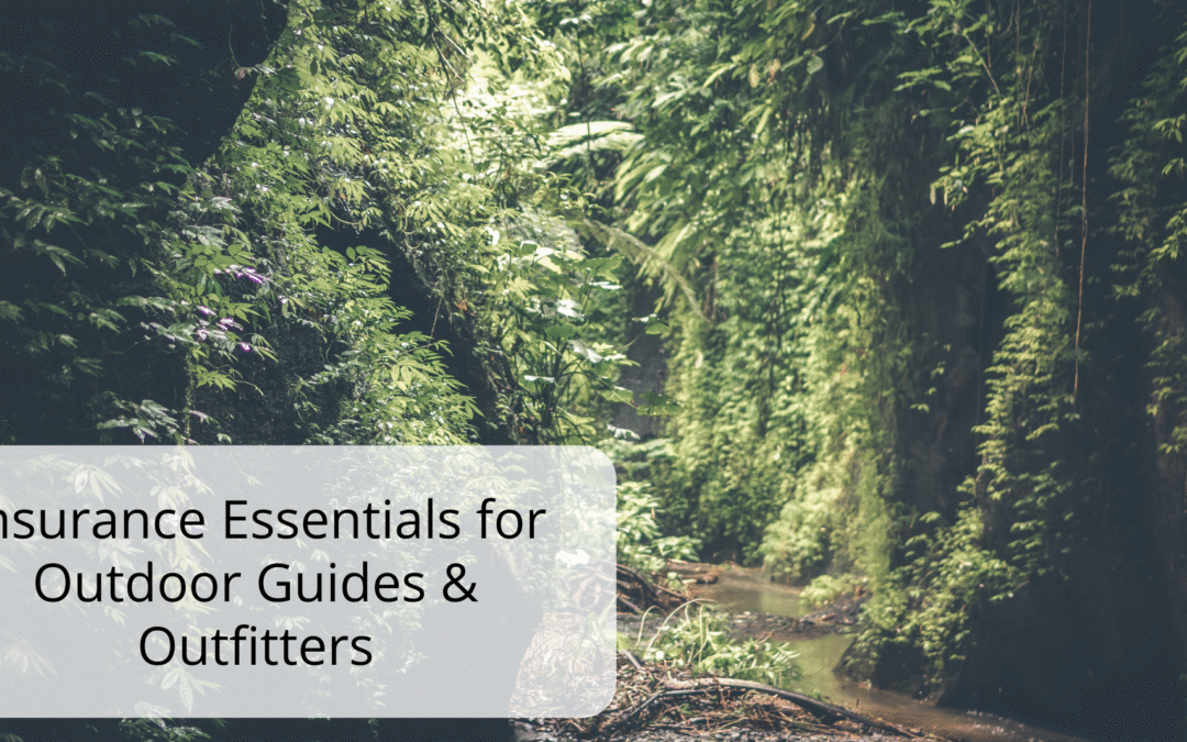 Insurance Essentials for Outdoor Guides & Outfitters
