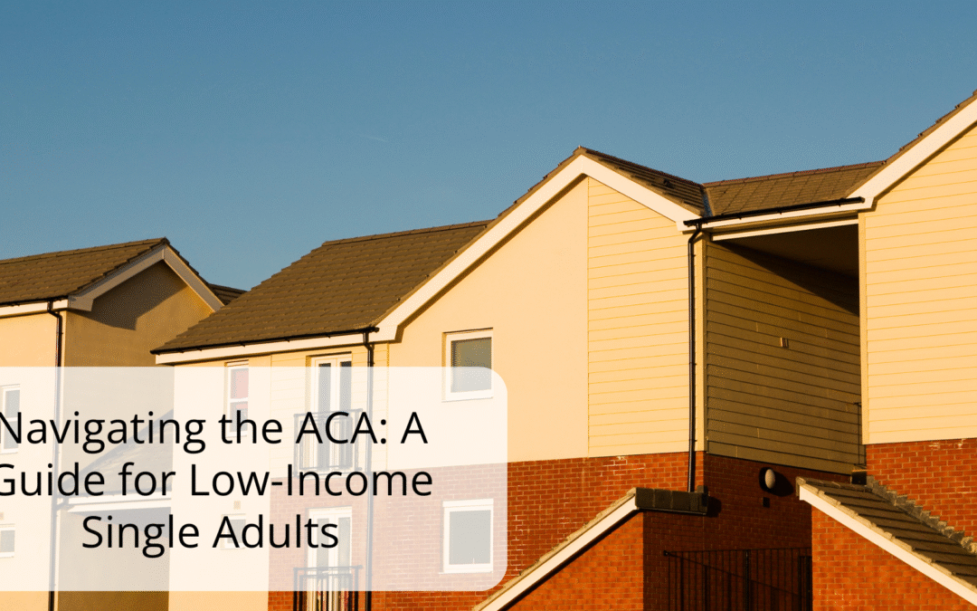 Navigating the ACA: A Guide for Low-Income Single Adults