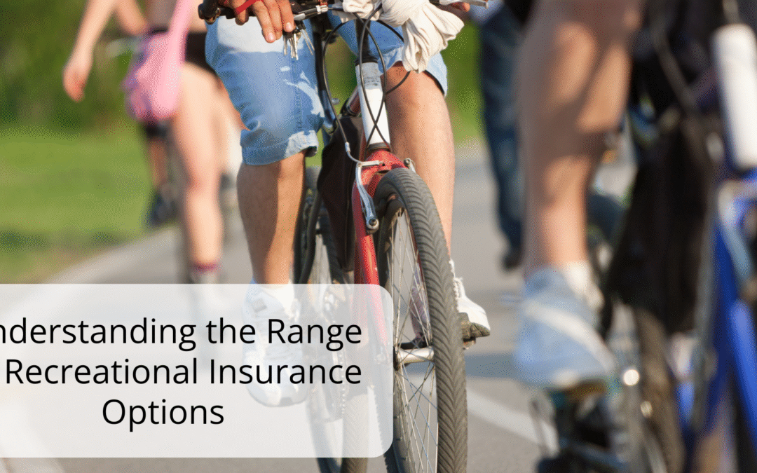 Understanding the Range of Recreational Insurance Options